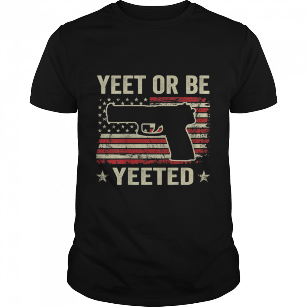 Yeet Or Be Yeeted - Gaming Pro Gun Pistol USA Flag - ON BACK T- B0B2DCVDWB Classic Men's T-shirt