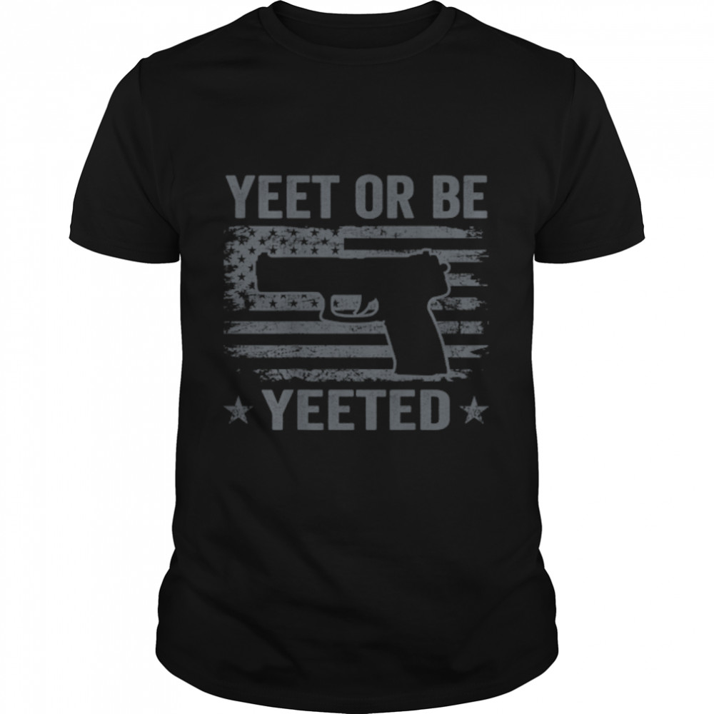 Yeet Or Be Yeeted - Gaming Pro Gun Pistol USA Flag (ON BACK) T-Shirt B0B2DCL6N7