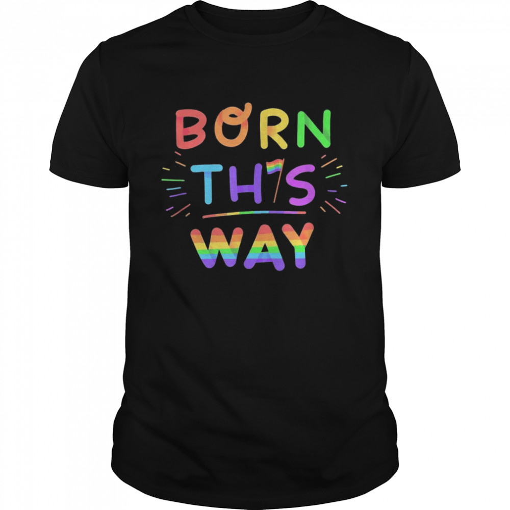 Born This Way PRIDE Shirt