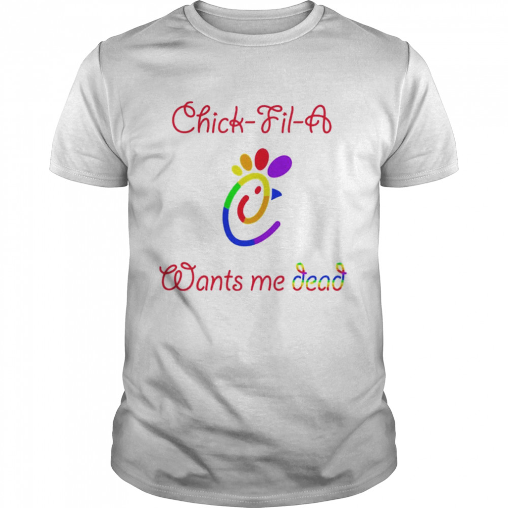 Chick fil a wants me dead shirt