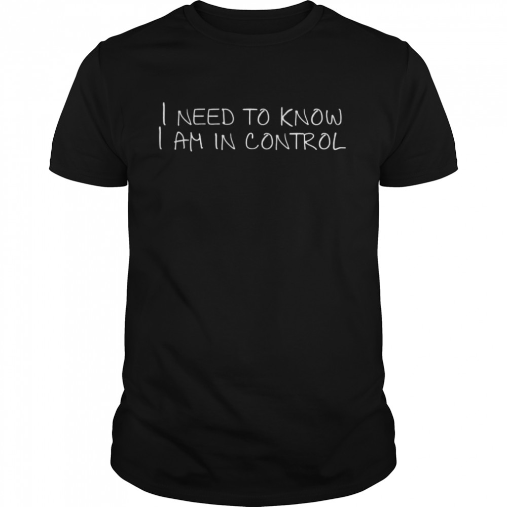 I need to know I am in control Tank Top  Classic Men's T-shirt