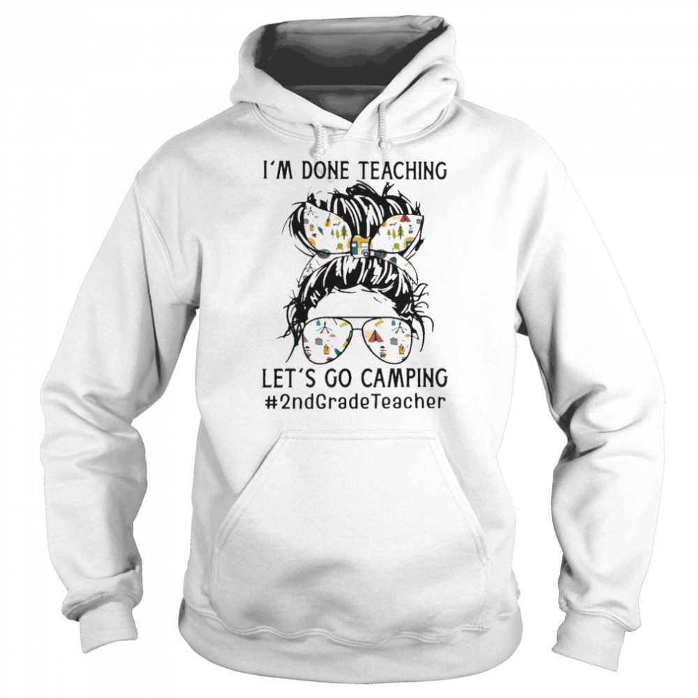 I’m Done Teaching Let’s Go Camping 2nd Grade Teacher  Unisex Hoodie