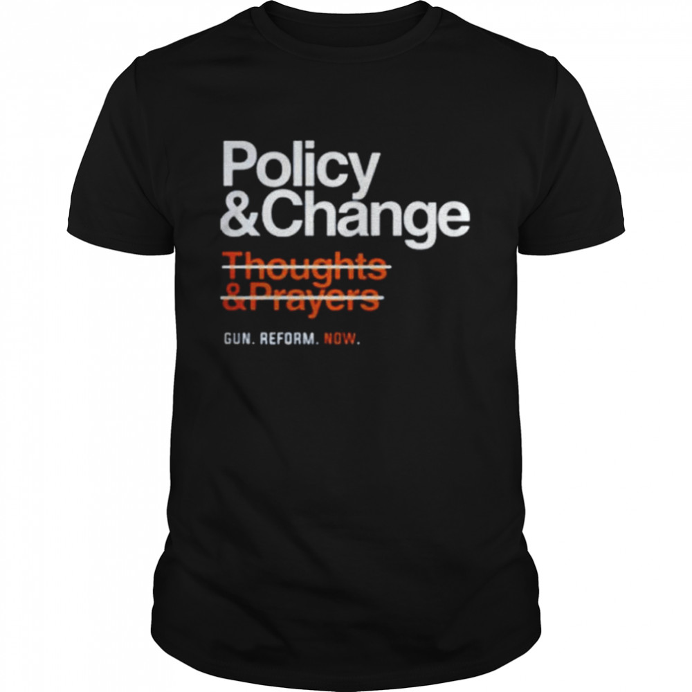 Policy and change gun reform now shirt