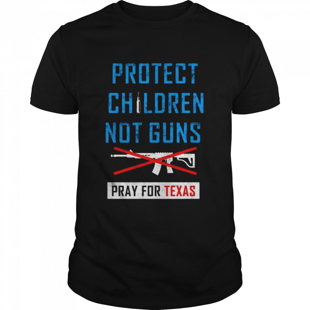Protect Children Not Gun Uvalde Texas Pray For Texas T-Shirt