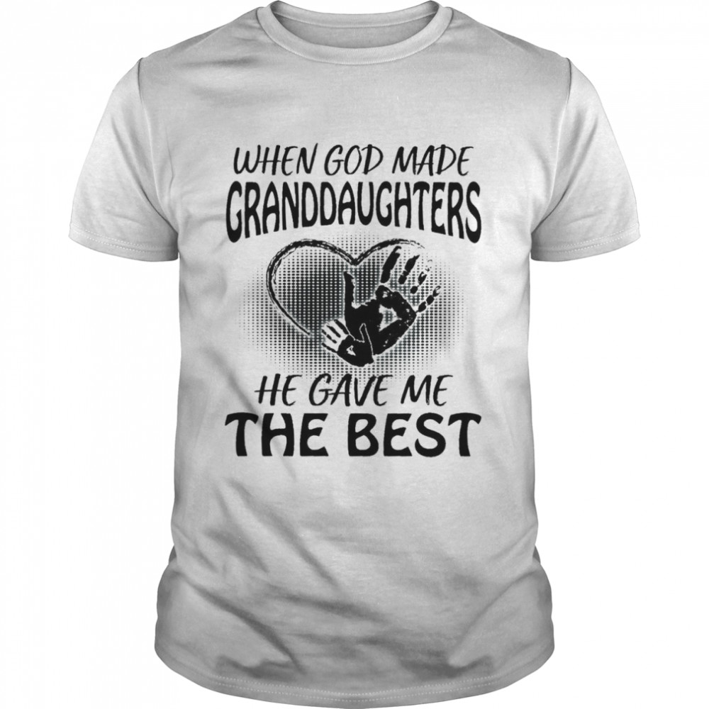 When God Made Granddaughters He Gave Me The Best Granddaughters Shirt