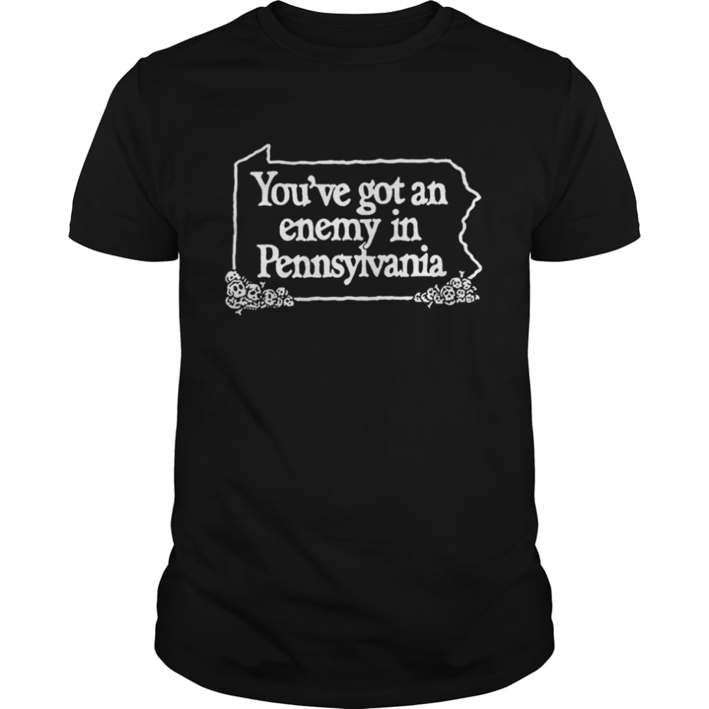 You’ve Got An Enemy In Pennsylvania T-Shirt