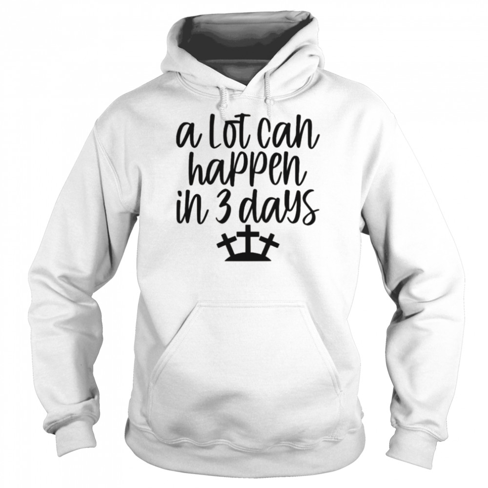A Lot Can Happen in 3 Days Easter Christian Cross Jesus  Unisex Hoodie