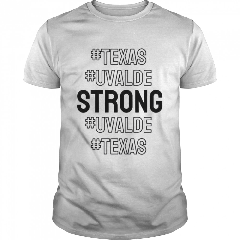 Texas uvalde strong uvalde strong school shooting shirt