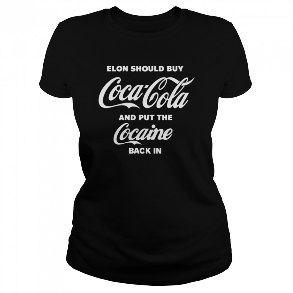 Elon should buy coca cola and put cocaine back in shirt Classic Women's T-shirt