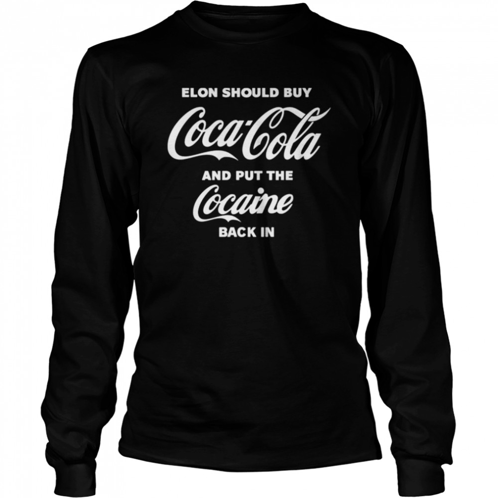 Elon should buy coca cola and put cocaine back in shirt Long Sleeved T-shirt