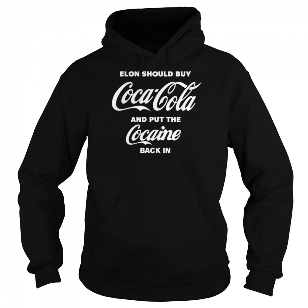 Elon should buy coca cola and put cocaine back in shirt Unisex Hoodie