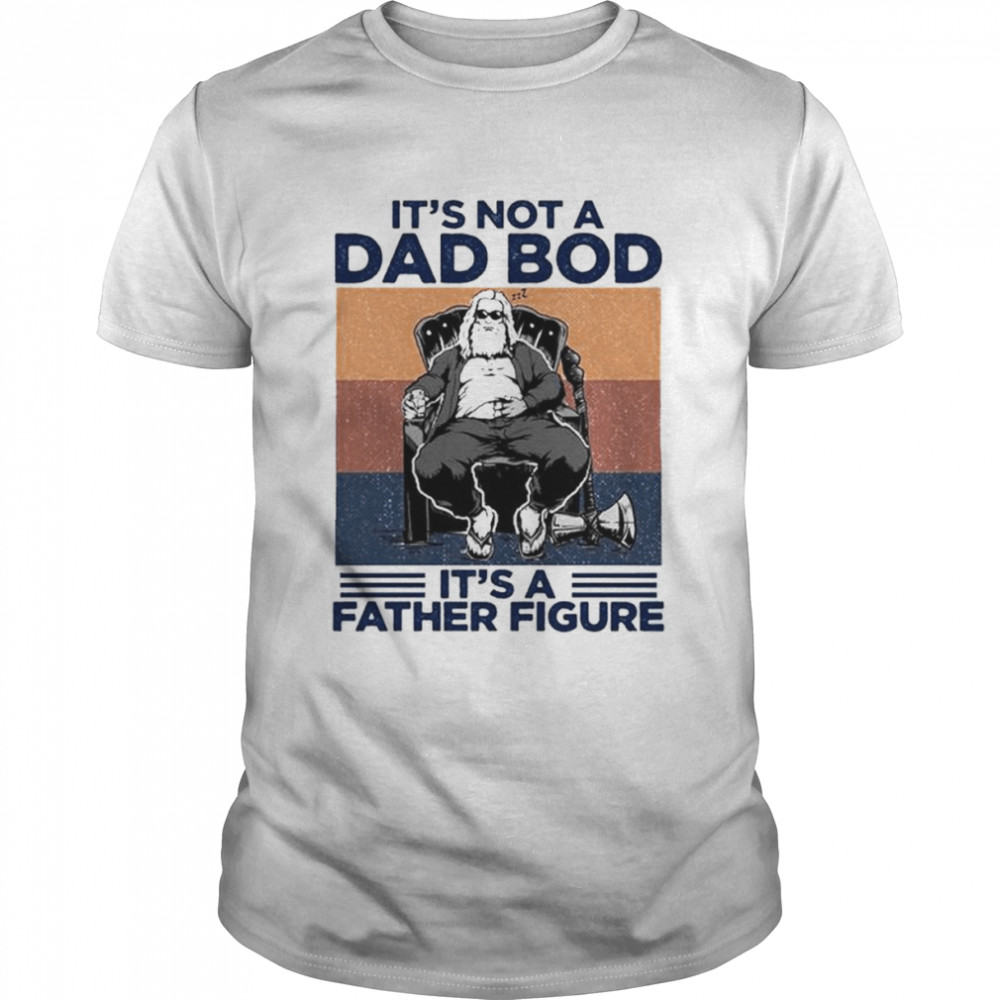 It’s not a dad bod it’s a father figure vintage shirt