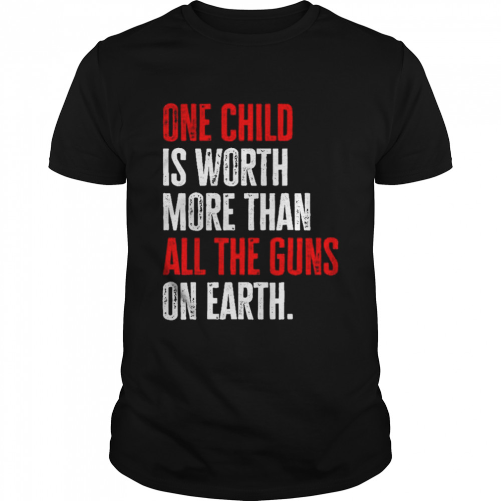 One Child Is Worth More Than All The Guns On Earth T-Shirt