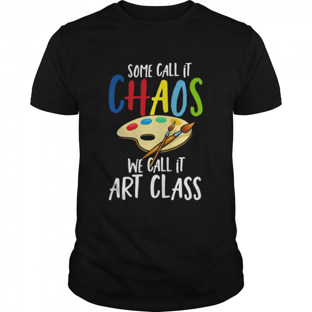 Some Call It CHAOS We Call It Art ClassCool Painter Classic Men's T-shirt
