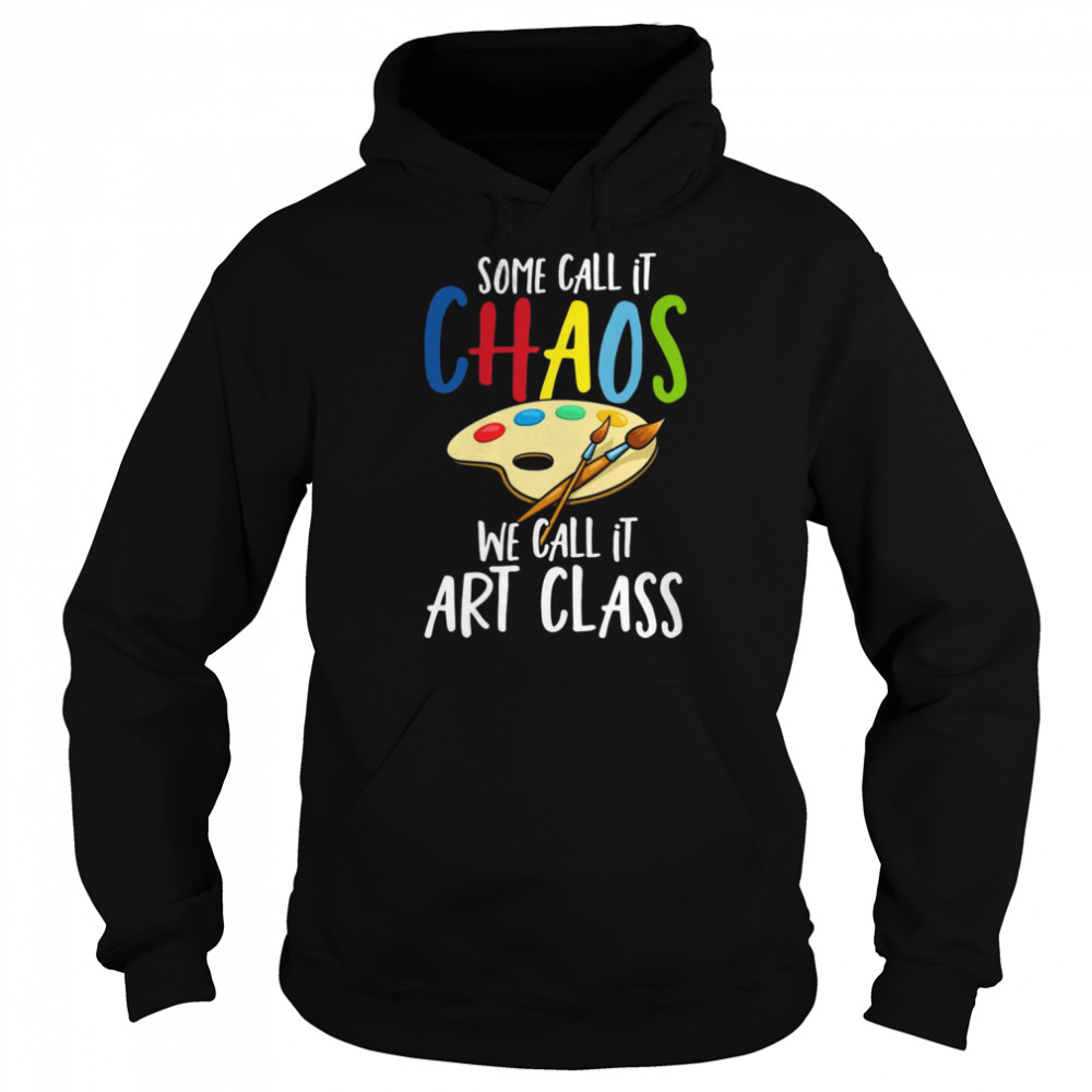 Some Call It CHAOS We Call It Art ClassCool Painter Unisex Hoodie