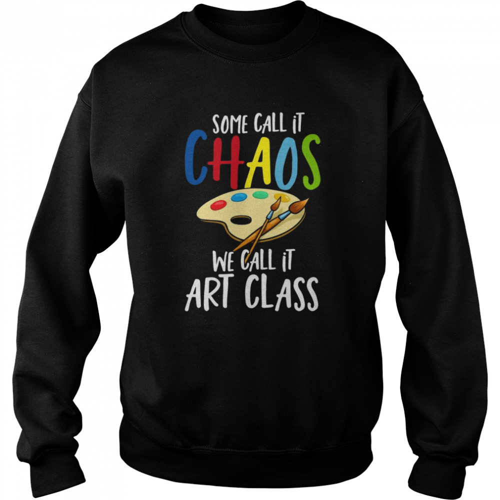 Some Call It CHAOS We Call It Art ClassCool Painter Unisex Sweatshirt