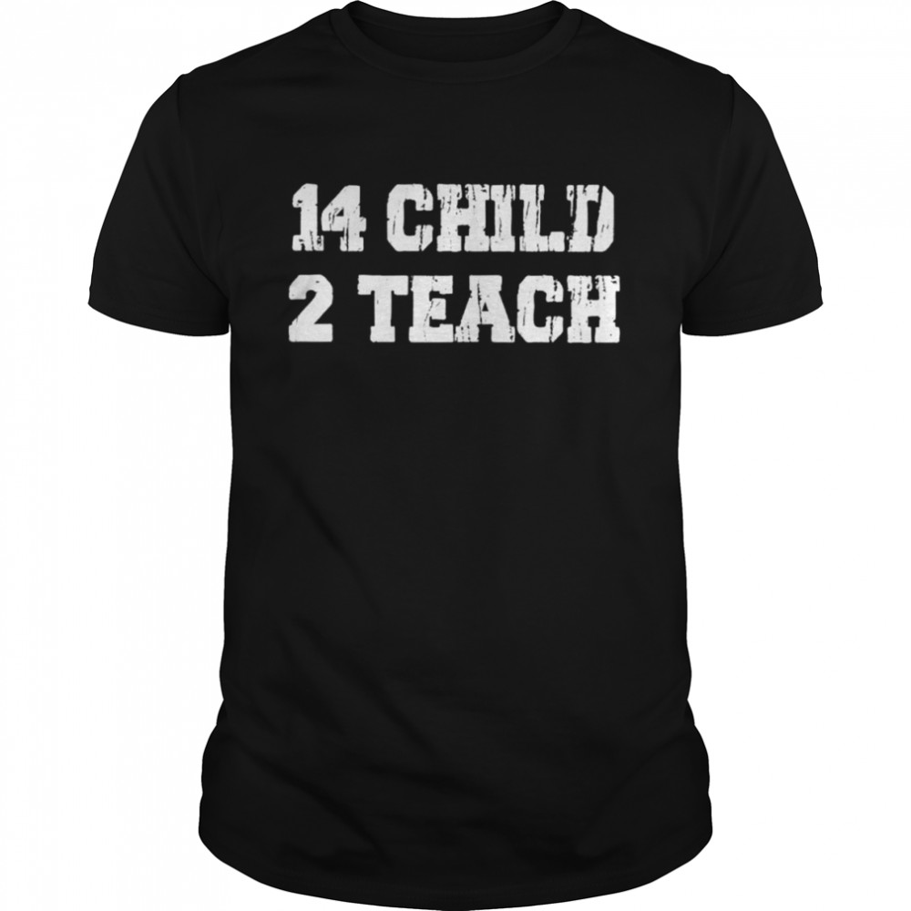 14 child 2 teachgun control nowTexas school shooting shirt