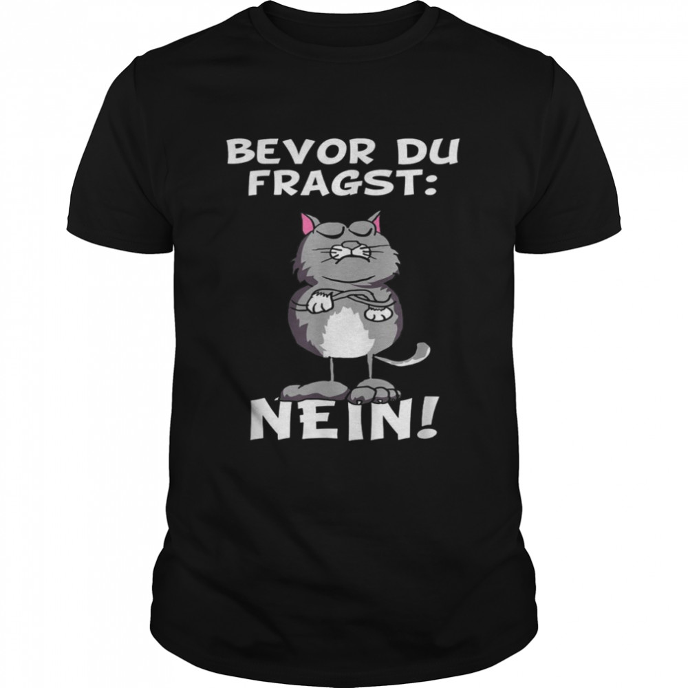 Bevor du fragst Nein Katze Ironic Slogan Funny Shirt