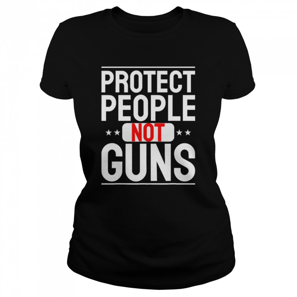 Protect People not Guns Anti Guns T- Classic Women's T-shirt
