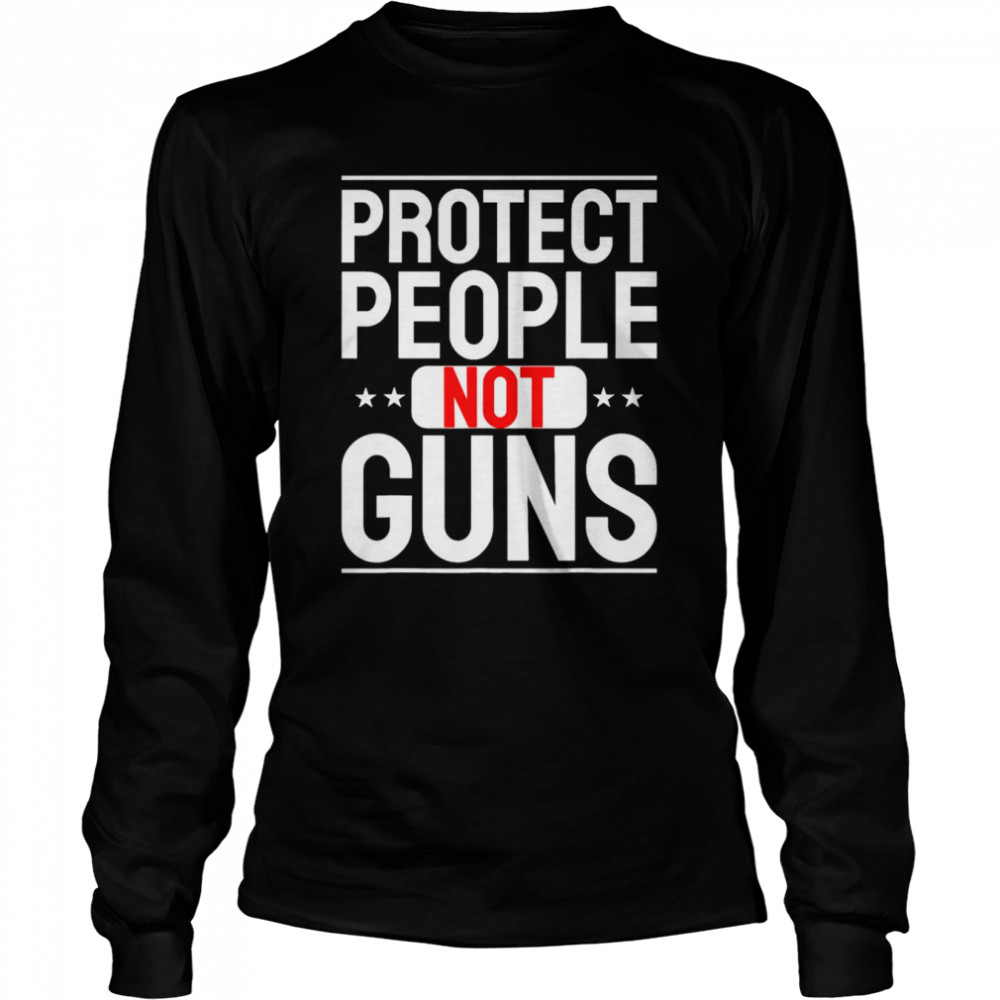 Protect People not Guns Anti Guns T- Long Sleeved T-shirt