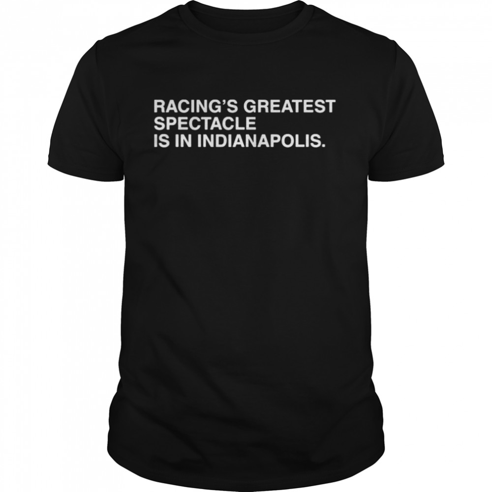 Racing’s greatest spectacle is in indianapolis shirt Classic Men's T-shirt