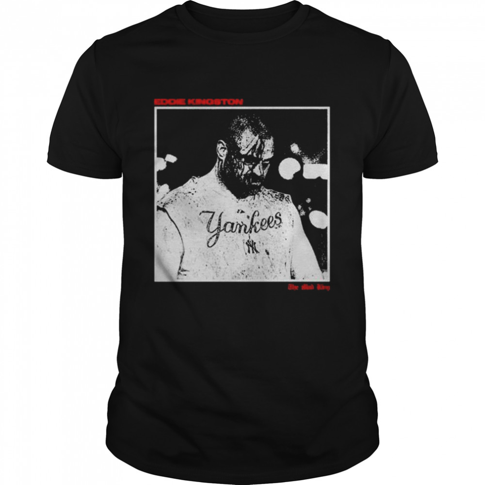 Aew Eddie Kingston Yankees The Mad King T-Shirt