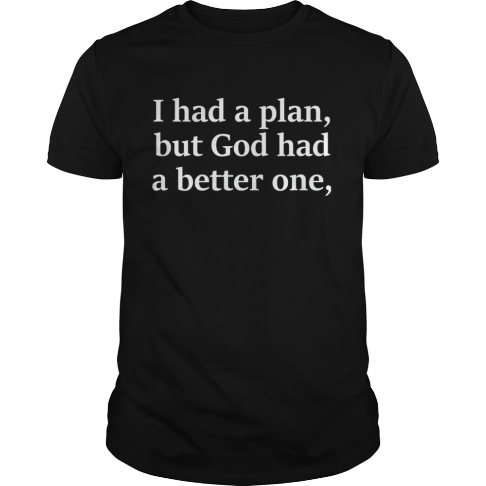 I Had A Plan But God Had A Better One  Classic Men's T-shirt