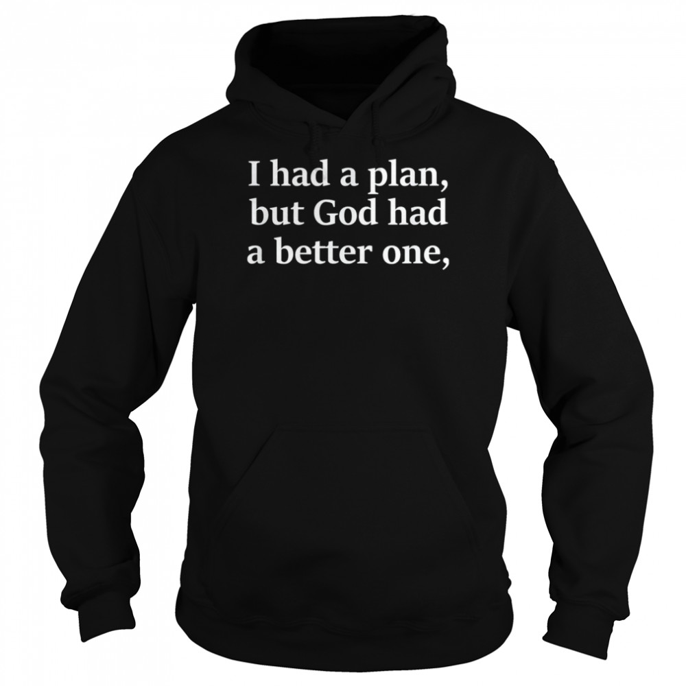 I Had A Plan But God Had A Better One  Unisex Hoodie