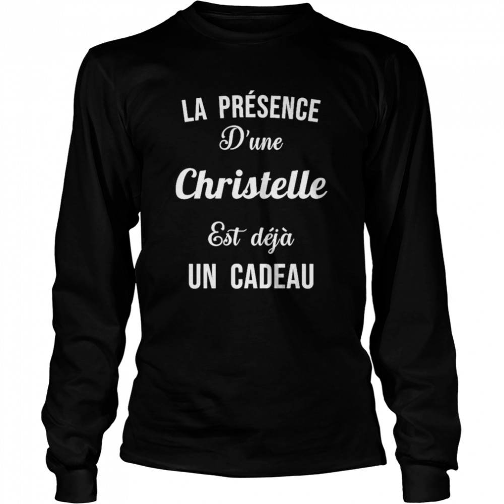 Quotes La Presence D’une Christelle est deja un cadeau shirt Long Sleeved T-shirt