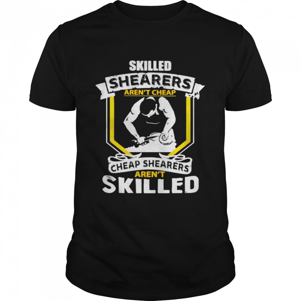 Skilled Shearers aren’t cheap aren’t Skilled shirt Classic Men's T-shirt