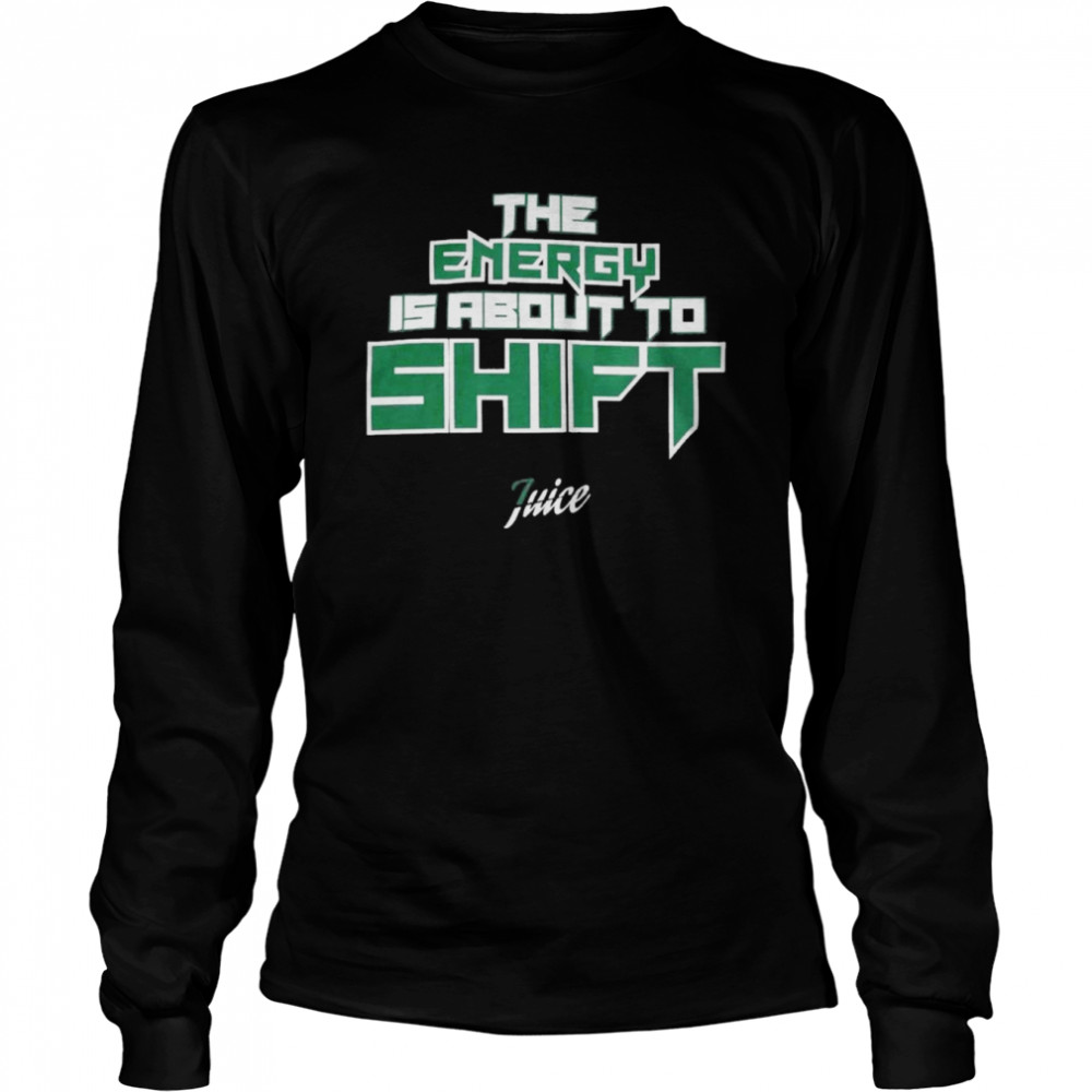 The energy is about to shift shirt Long Sleeved T-shirt