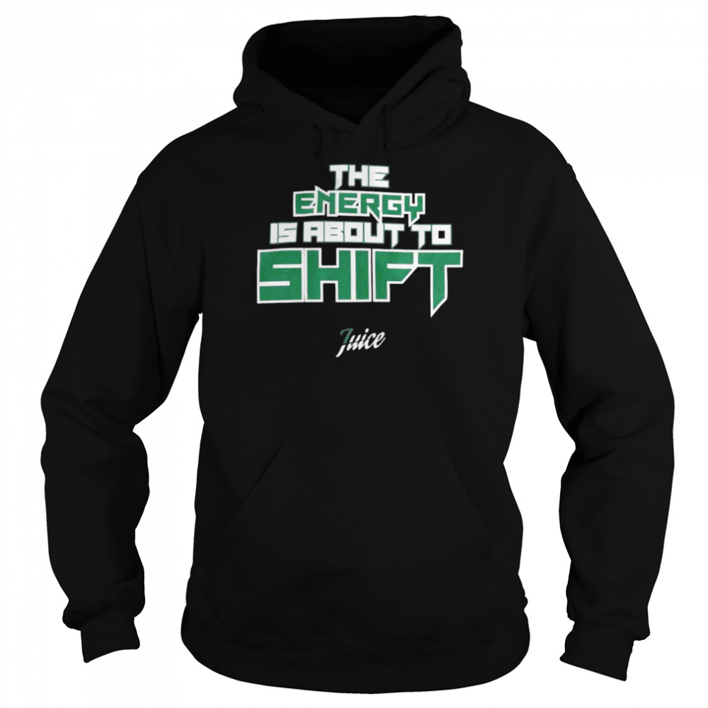 The energy is about to shift shirt Unisex Hoodie