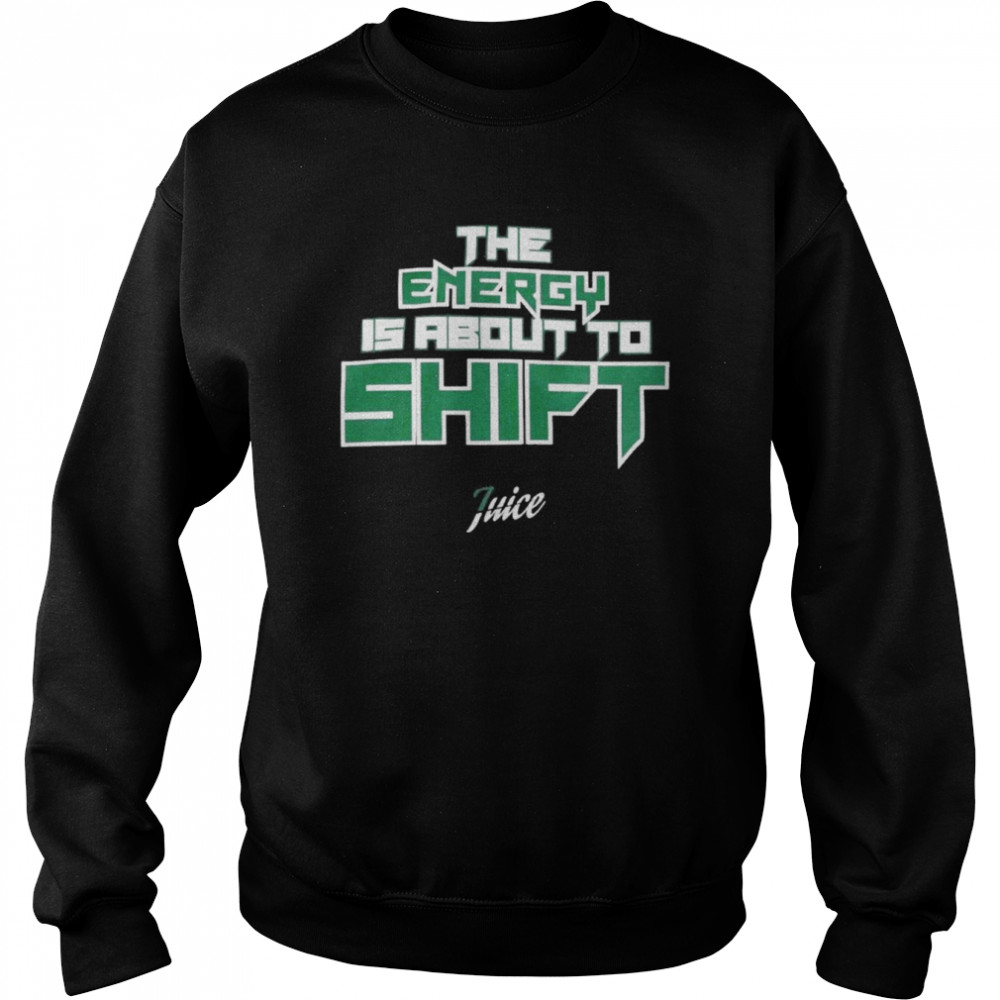 The energy is about to shift shirt Unisex Sweatshirt