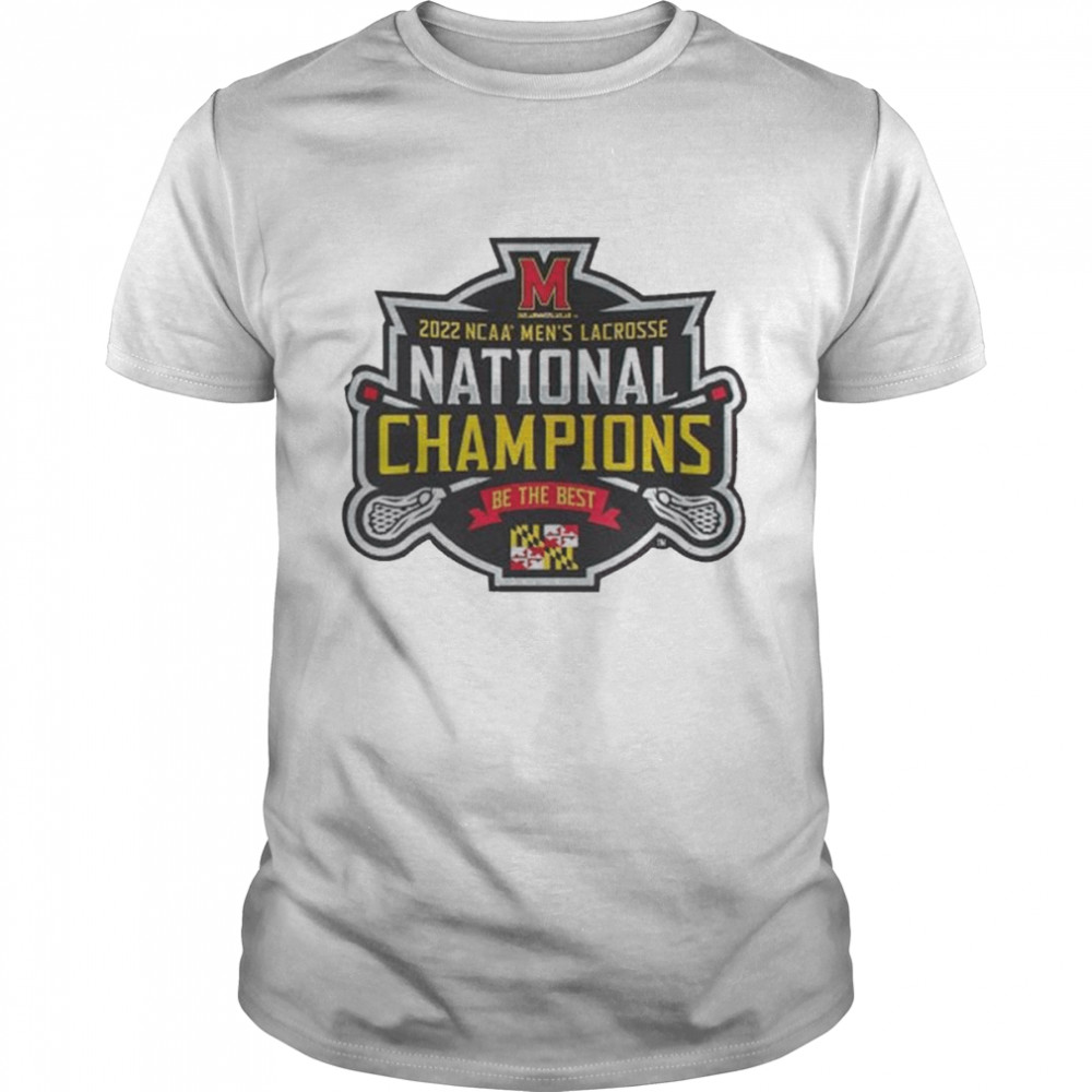 University Maryland Terrapins Be The Best 2022 NCAA Men’s Lacrosse Team National Champions  Classic Men's T-shirt