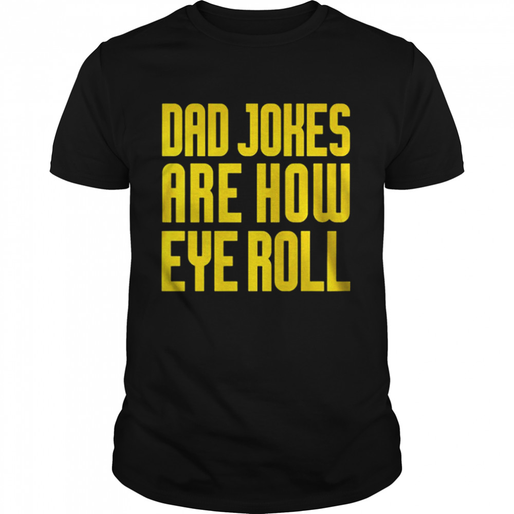 Dad joked are how eye roll shirt Classic Men's T-shirt