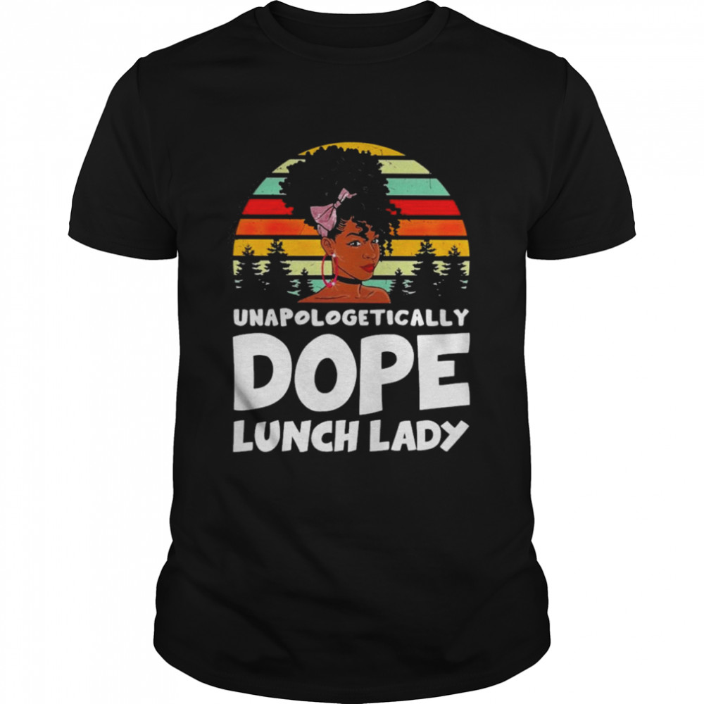 Unapologetically Dope Lunch Lady Vintage Shirt