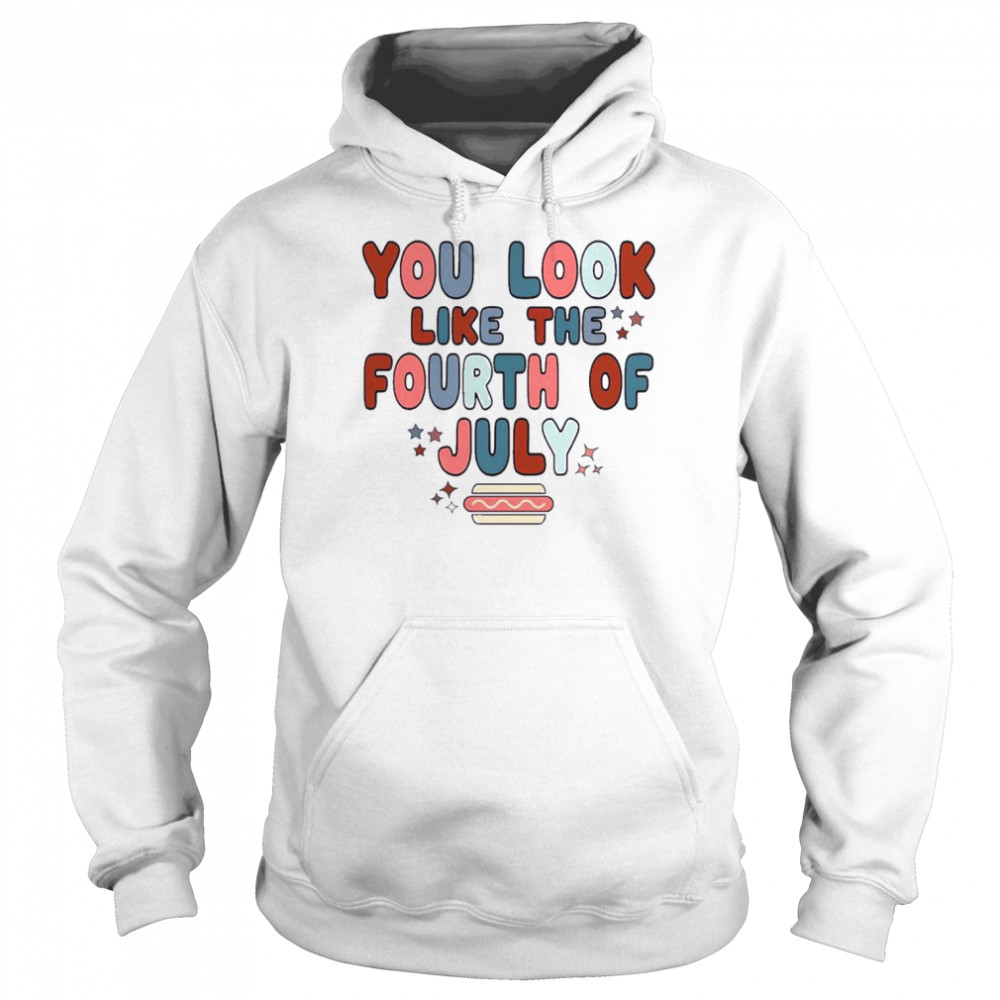 You Look Like The 4th Of July Retro Fourth Of July Independence Day  Unisex Hoodie