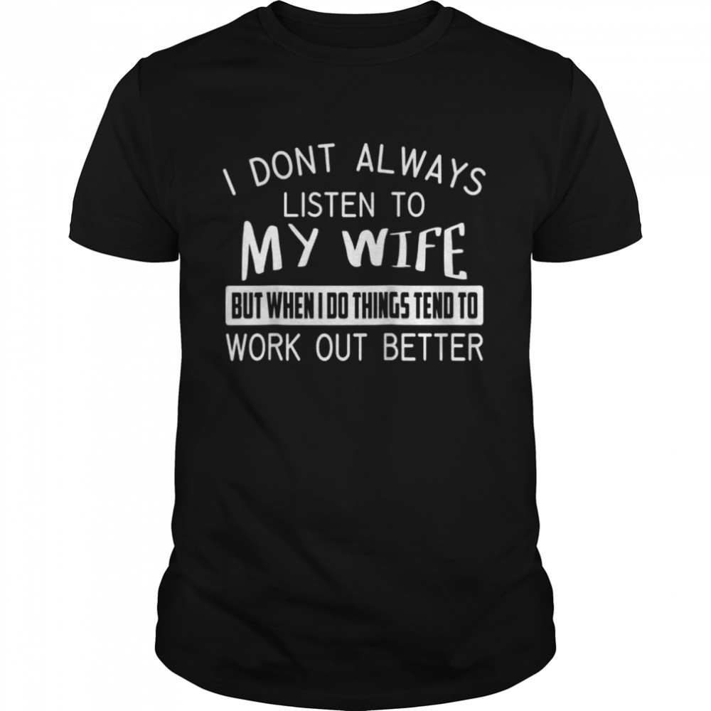 I Don’t Always Listen To My Wife ShirtHusband Shirt