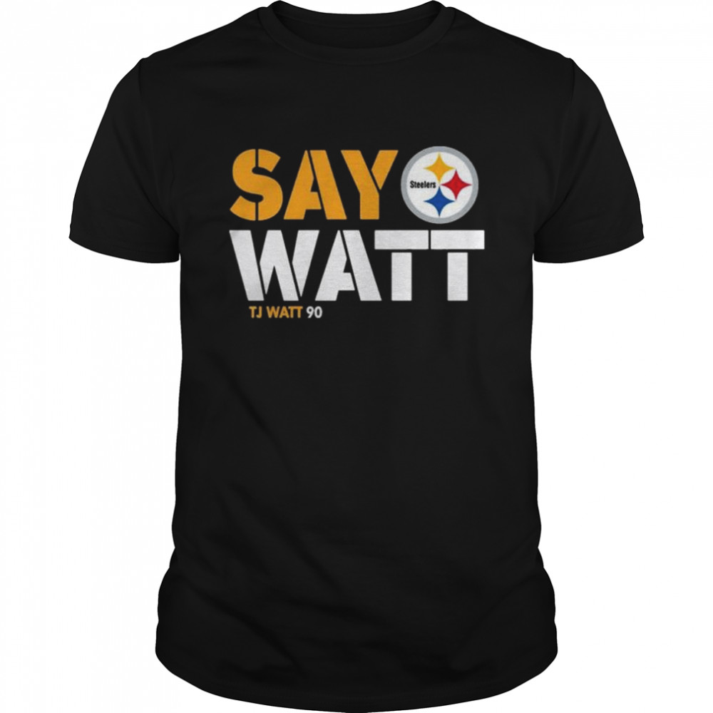 Pittsburgh steelers say watt tj watt 90 shirt