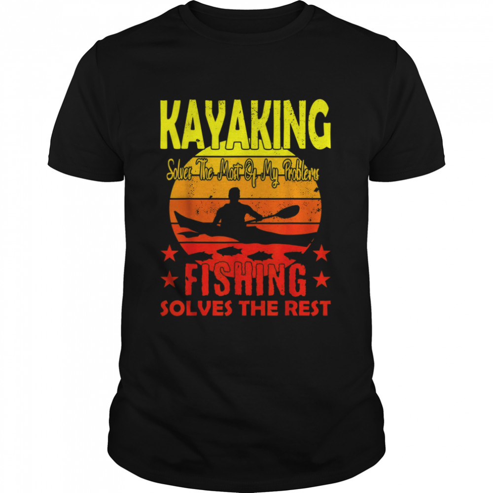 Kayaking Solves The Most of My Problems Shirt