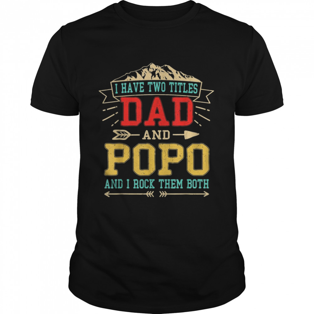 Mens I Have Two Titles Dad And Popo Shirt Father’s Day Top Shirt – Copy (2)