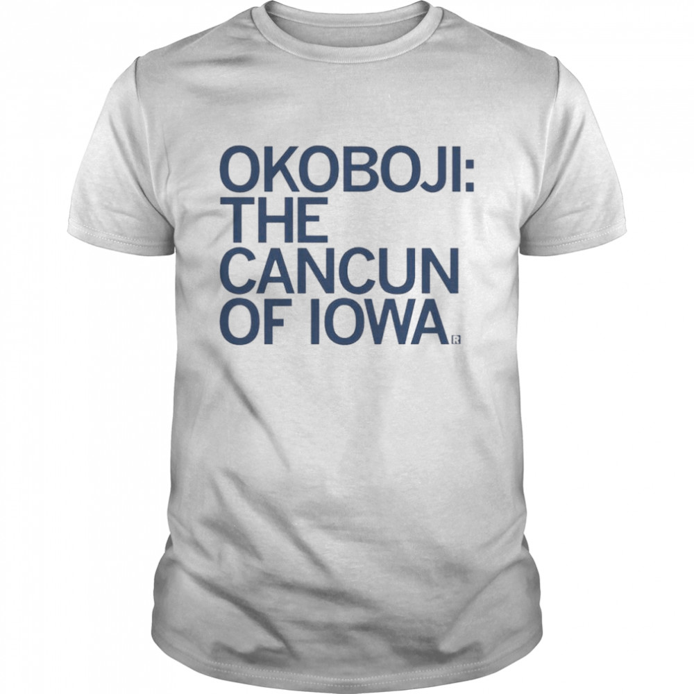 Okoboji the Cancun of Iowa Shirt