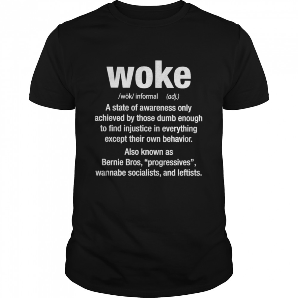 Woke a state of awareness only achieved by those dumb enough 2022 shirt