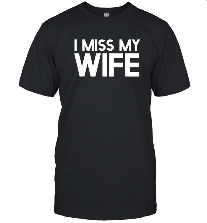 I Miss My Wife Classic Men's T-shirt