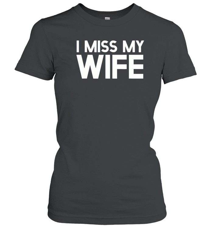 I Miss My Wife Classic Women's T-shirt