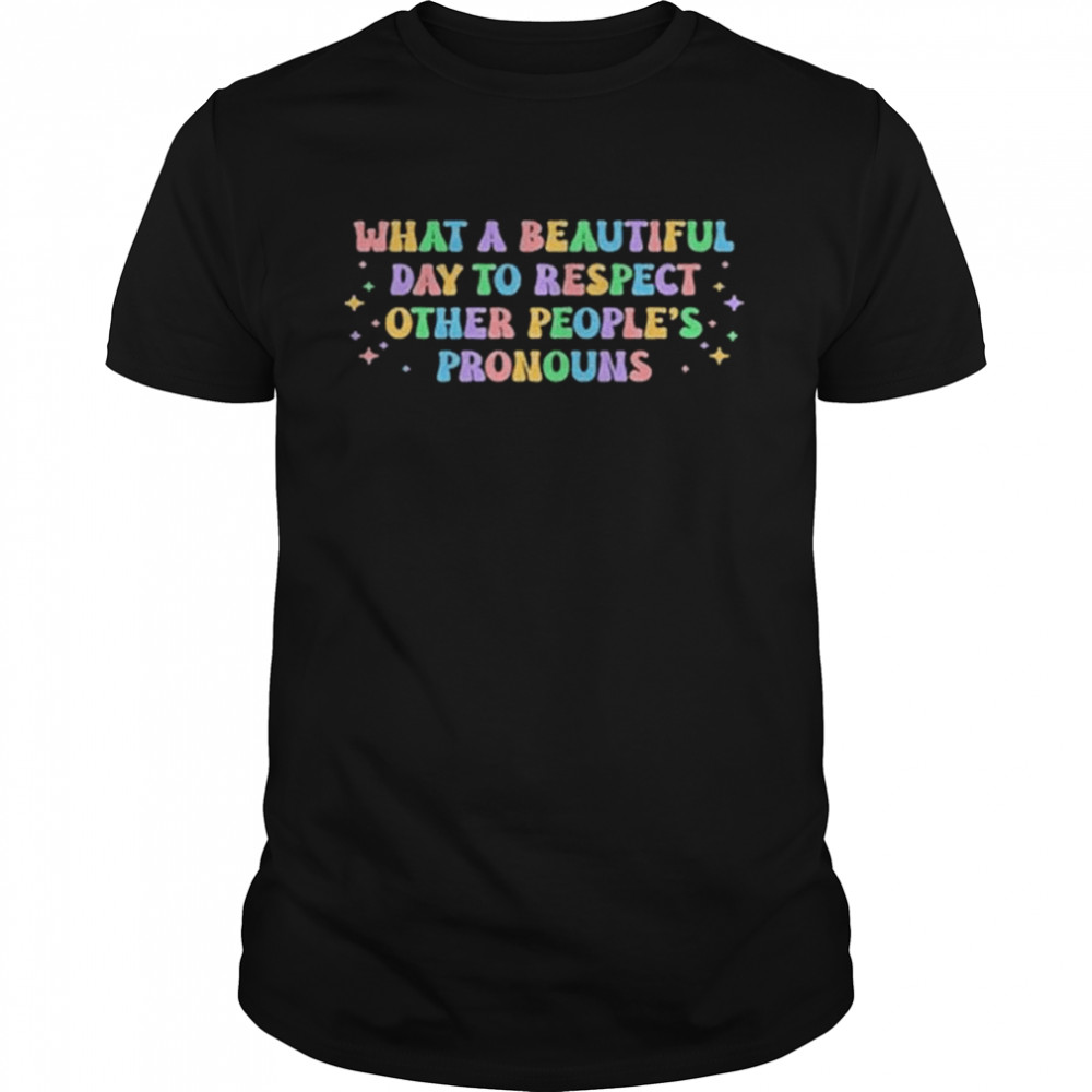 What A Beautiful Day To Respect Other People’s Pronouns T- Classic Men's T-shirt