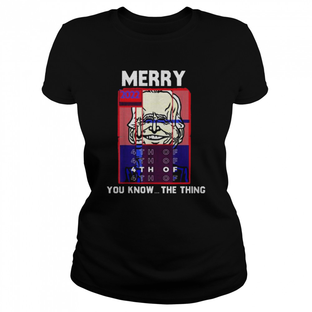 Merry 2022 4th Of You Know…The Thing, Sarcastic Biden  Classic Women's T-shirt