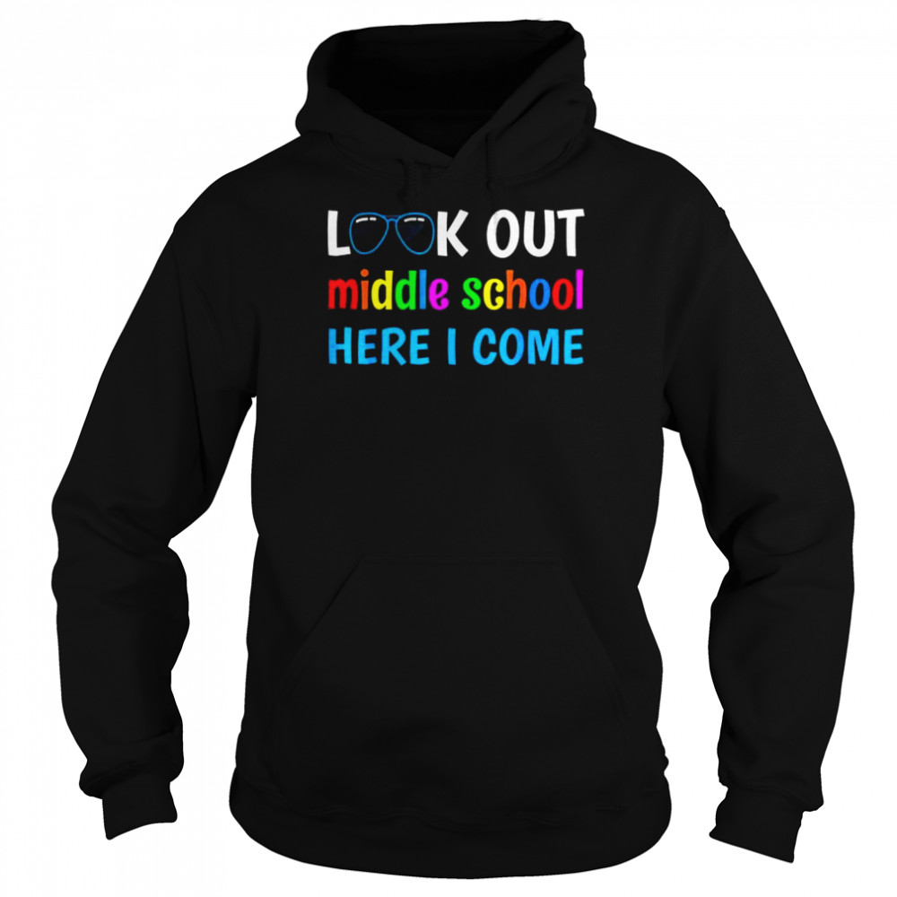 Middle school look out middle school here I come shirt Unisex Hoodie