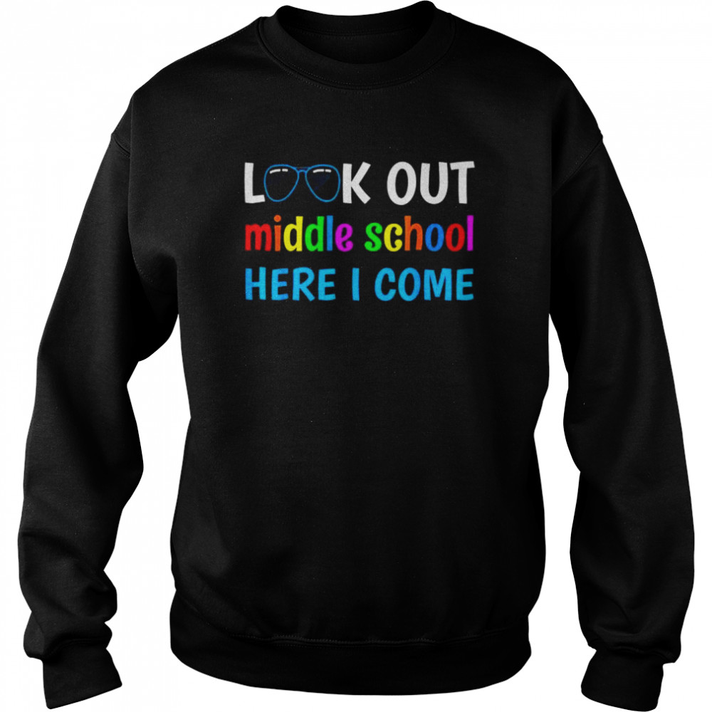 Middle school look out middle school here I come shirt Unisex Sweatshirt