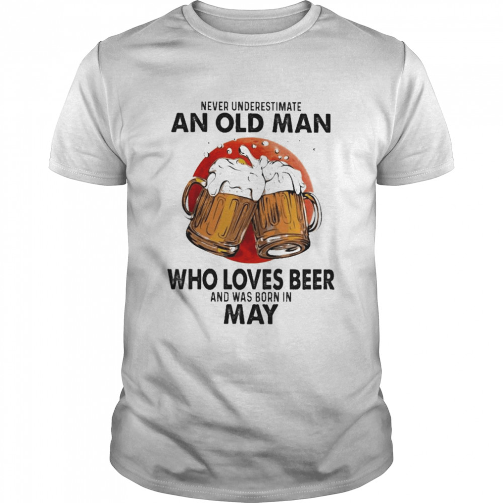 Never underestimate an old Man who loves Beer and was born in May shirt Classic Men's T-shirt